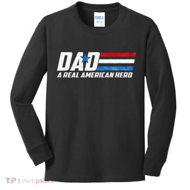 Dad A Real American Hero Kids Long Sleeve Shirt