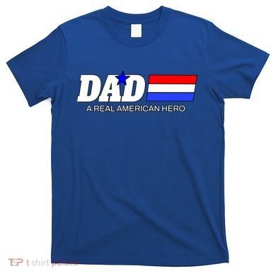Dad A Real American Hero T-Shirt