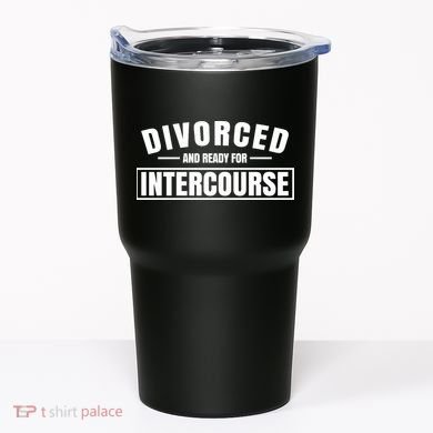 Divorced And Ready For Intercourse Tumbler