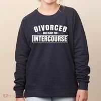 Divorced And Ready For Intercourse Women's Sweatshirt thumb 0