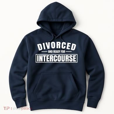 Divorced And Ready For Intercourse Hoodie