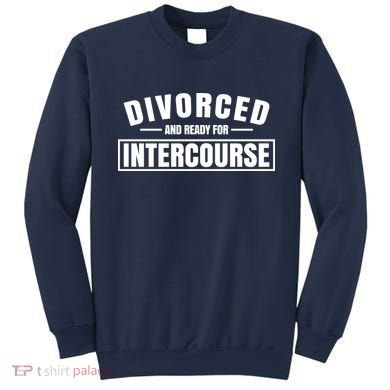 Divorced And Ready For Intercourse Sweatshirt