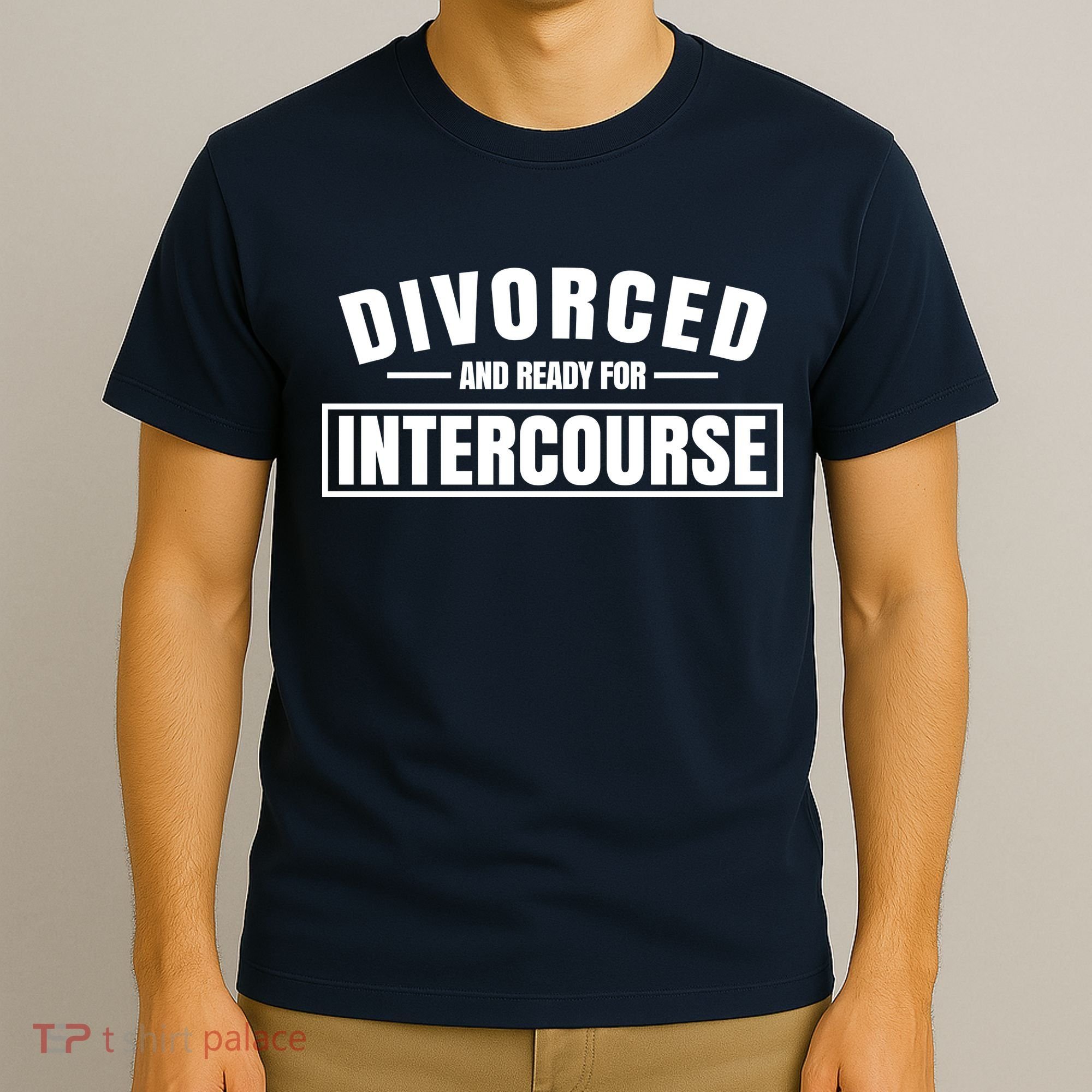 Divorced And Ready For Intercourse T-Shirt