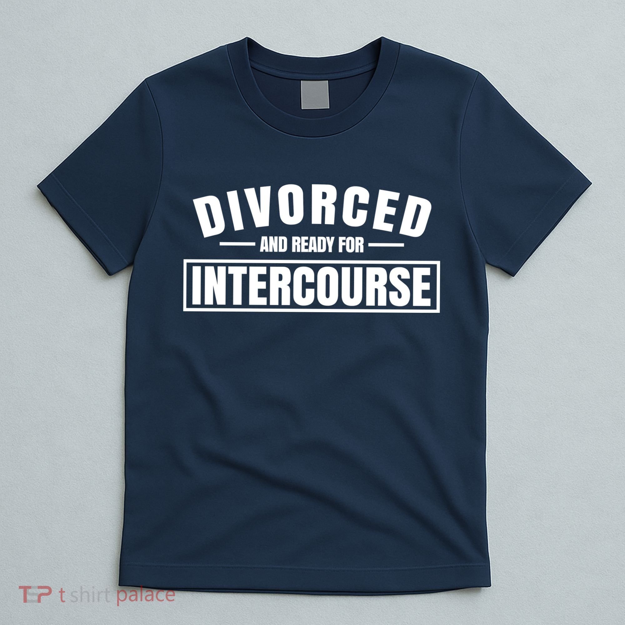 Divorced And Ready For Intercourse T-Shirt