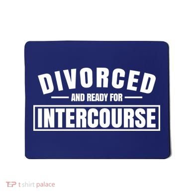 Divorced And Ready For Intercourse Mousepad