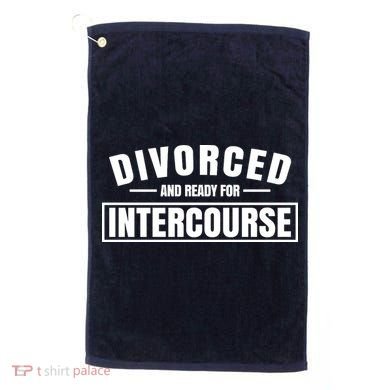 Divorced And Ready For Intercourse Golf Towel