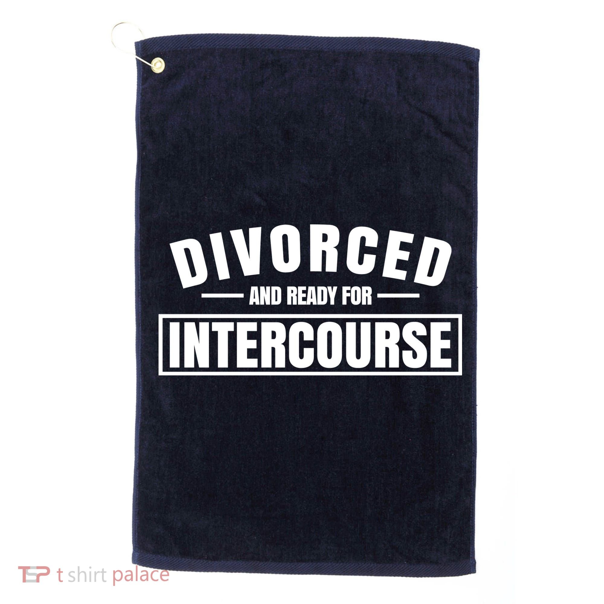 Divorced And Ready For Intercourse Golf Towel