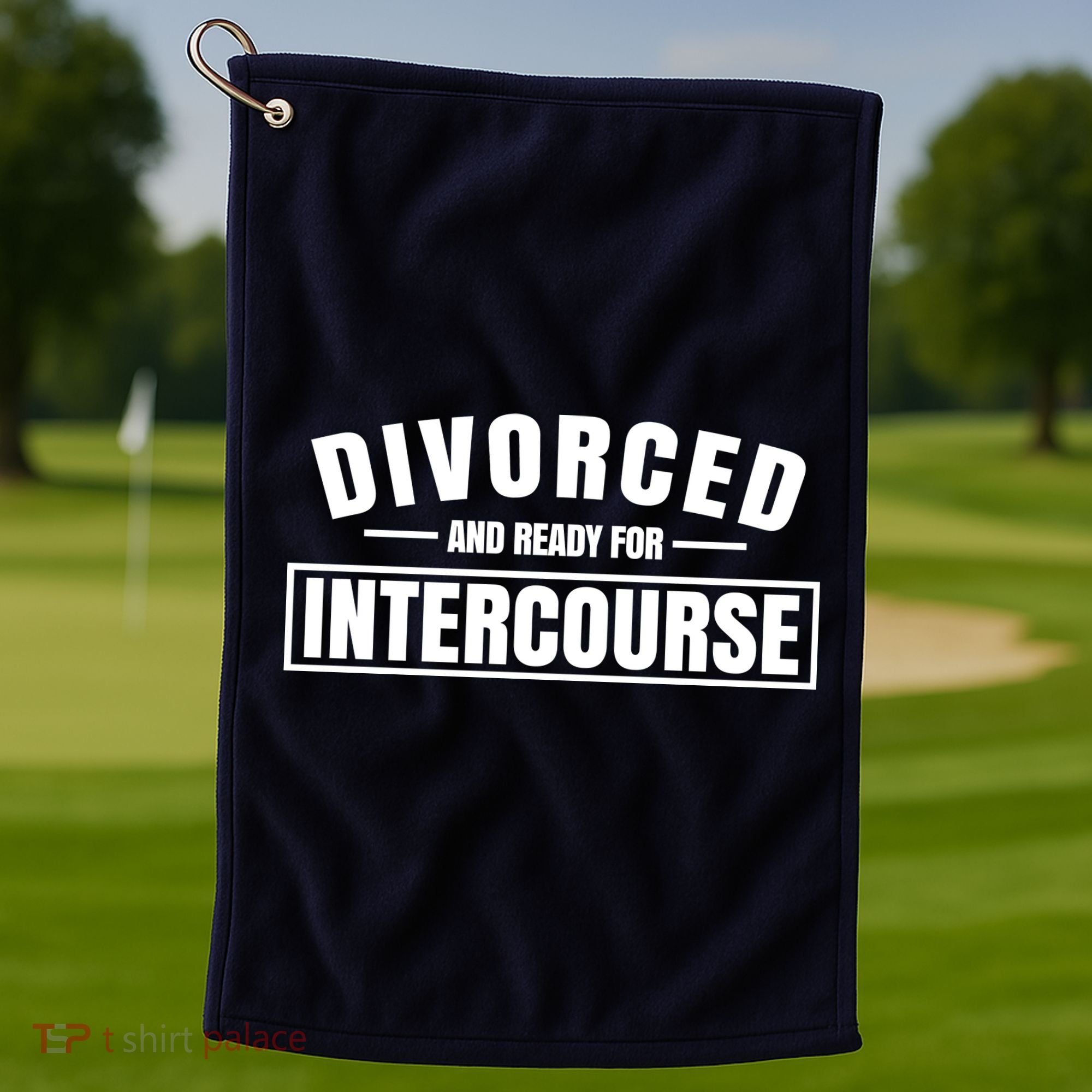 Divorced And Ready For Intercourse Golf Towel