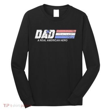 Dad A Real American Hero Long Sleeve Shirt