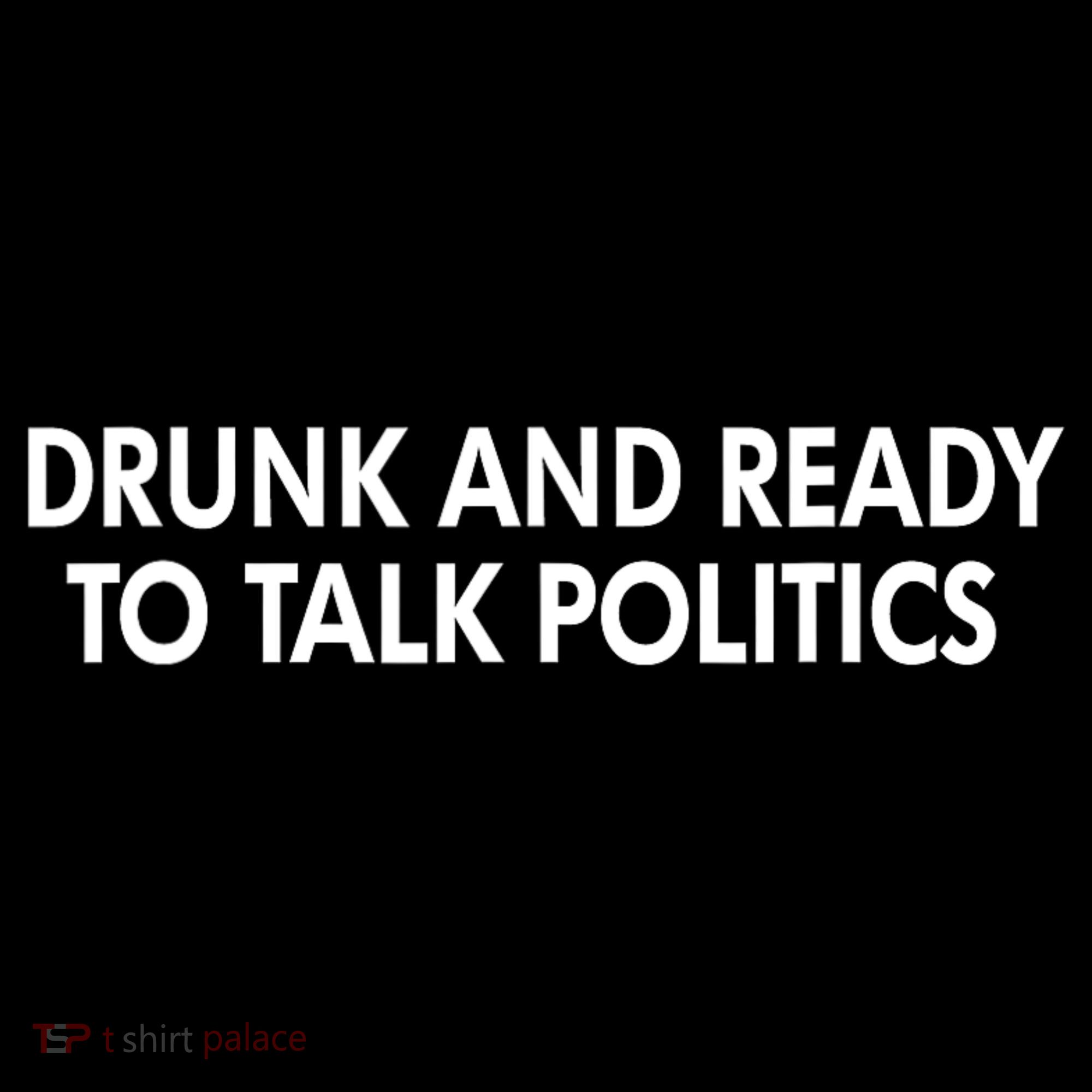Drunk And Ready To Talk Politics Coaster