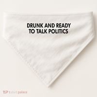 Drunk And Ready To Talk Politics USA-Made Doggie Bandana thumb 0