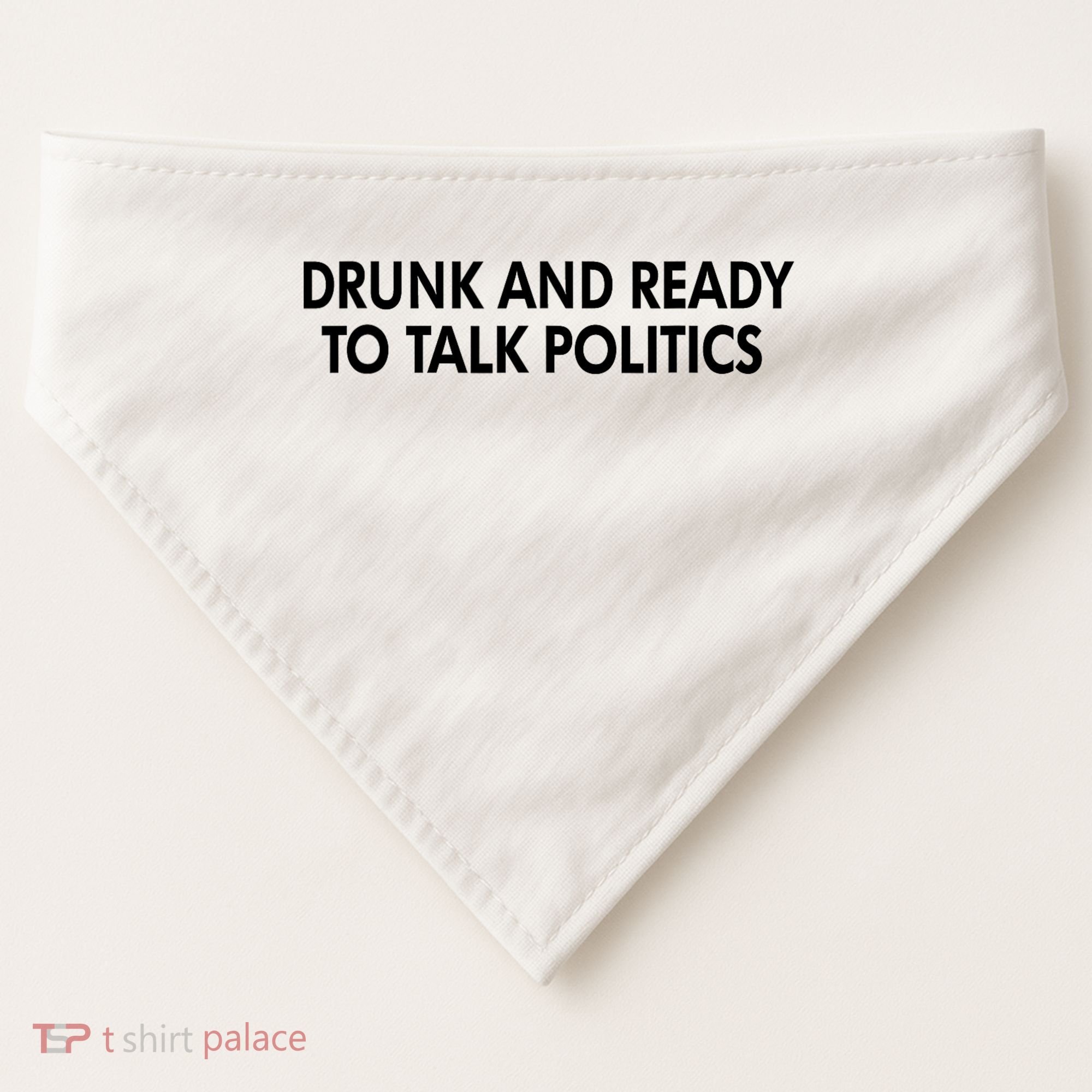 Drunk And Ready To Talk Politics USA-Made Doggie Bandana