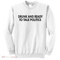 Drunk And Ready To Talk Politics Sweatshirt thumb 0
