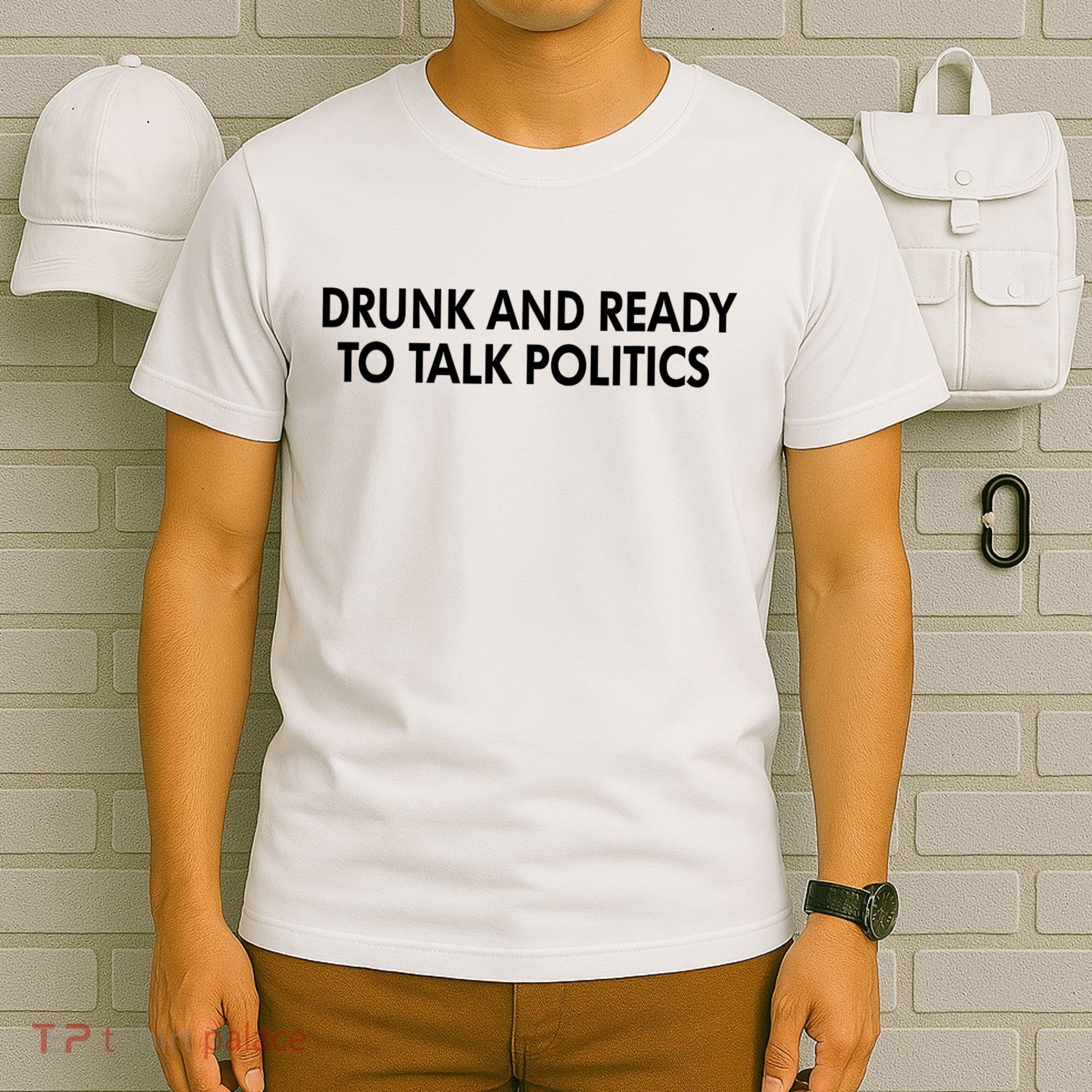 Drunk And Ready To Talk Politics T-Shirt