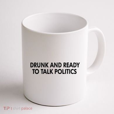 Drunk And Ready To Talk Politics Coffee Mug back