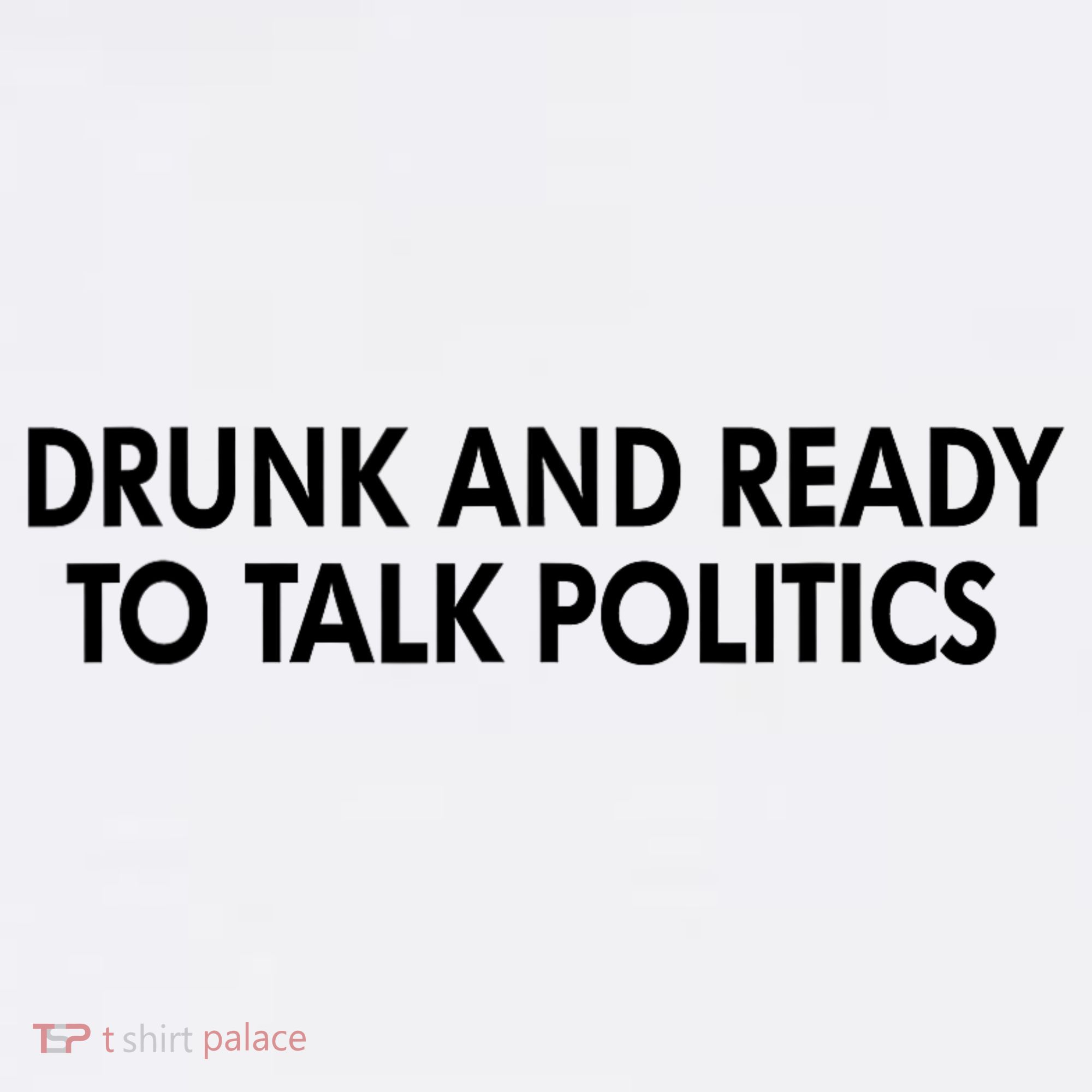 Drunk And Ready To Talk Politics Mousepad
