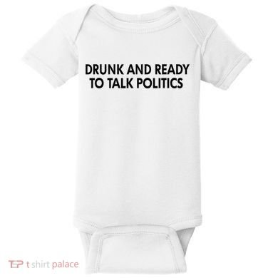 Drunk And Ready To Talk Politics Baby Bodysuit