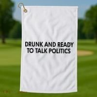 Drunk And Ready To Talk Politics Golf Towel thumb 1