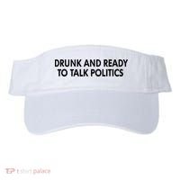 Drunk And Ready To Talk Politics Visor thumb 0