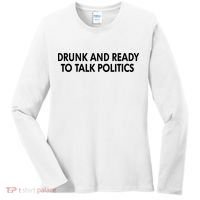 Drunk And Ready To Talk Politics Women's Long Sleeve Shirt thumb 0