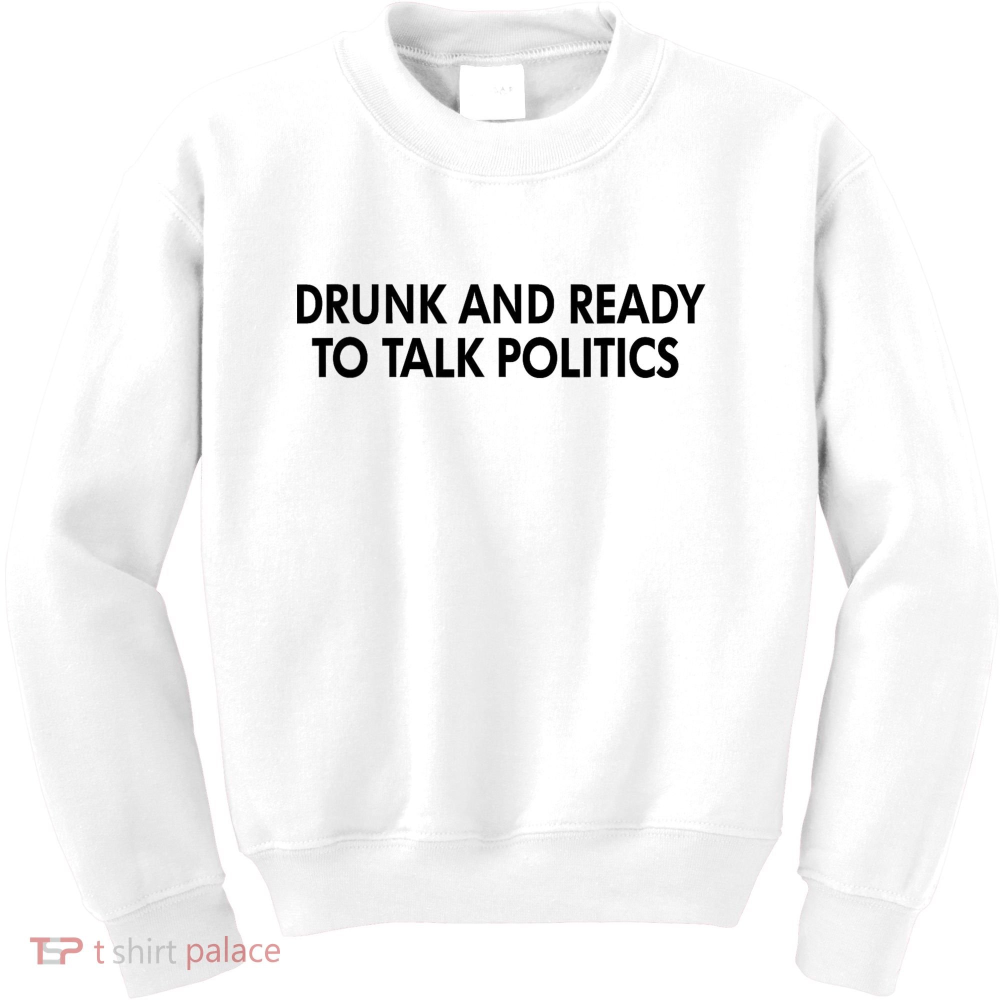 Drunk And Ready To Talk Politics Kids Sweatshirt