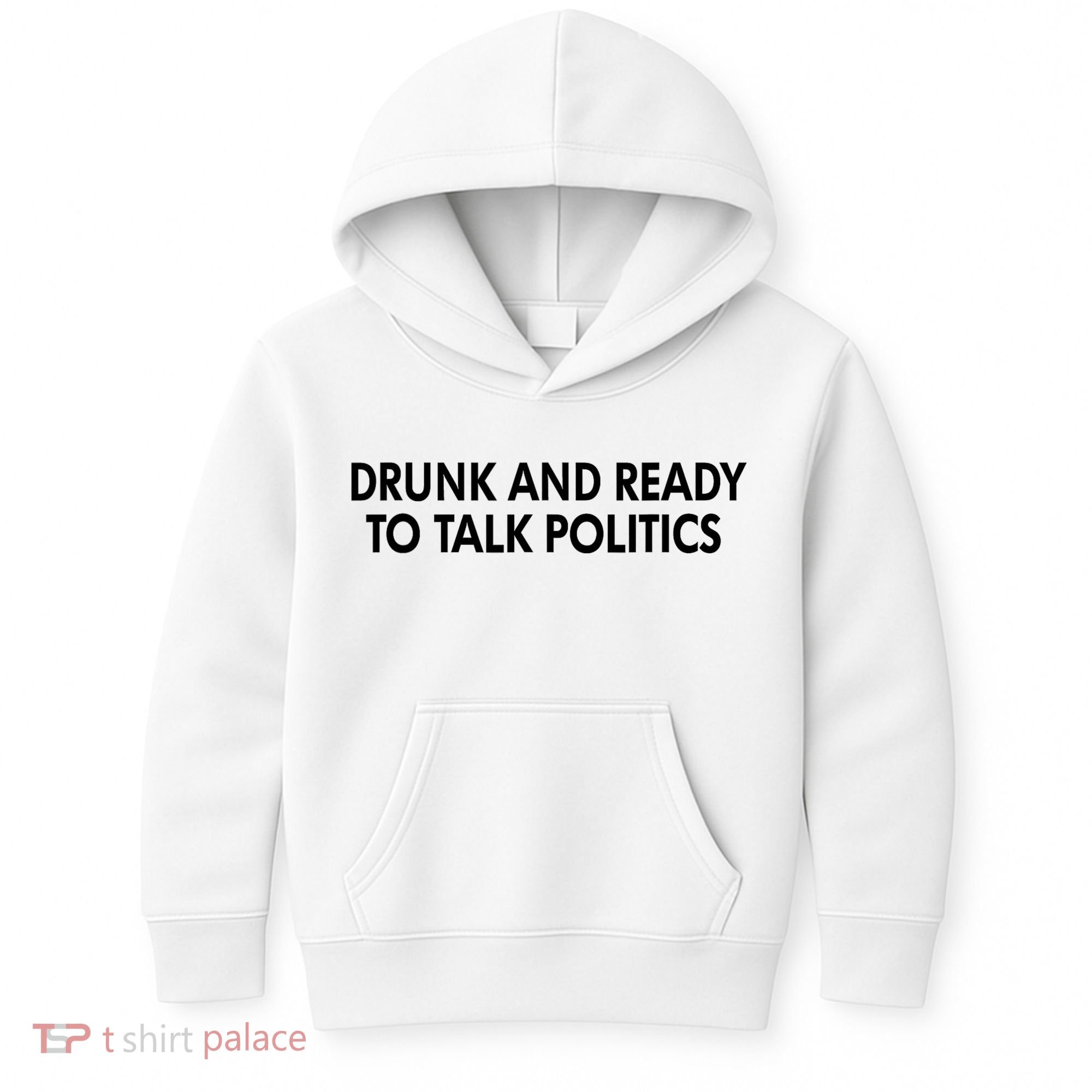 Drunk And Ready To Talk Politics Kids Hoodie