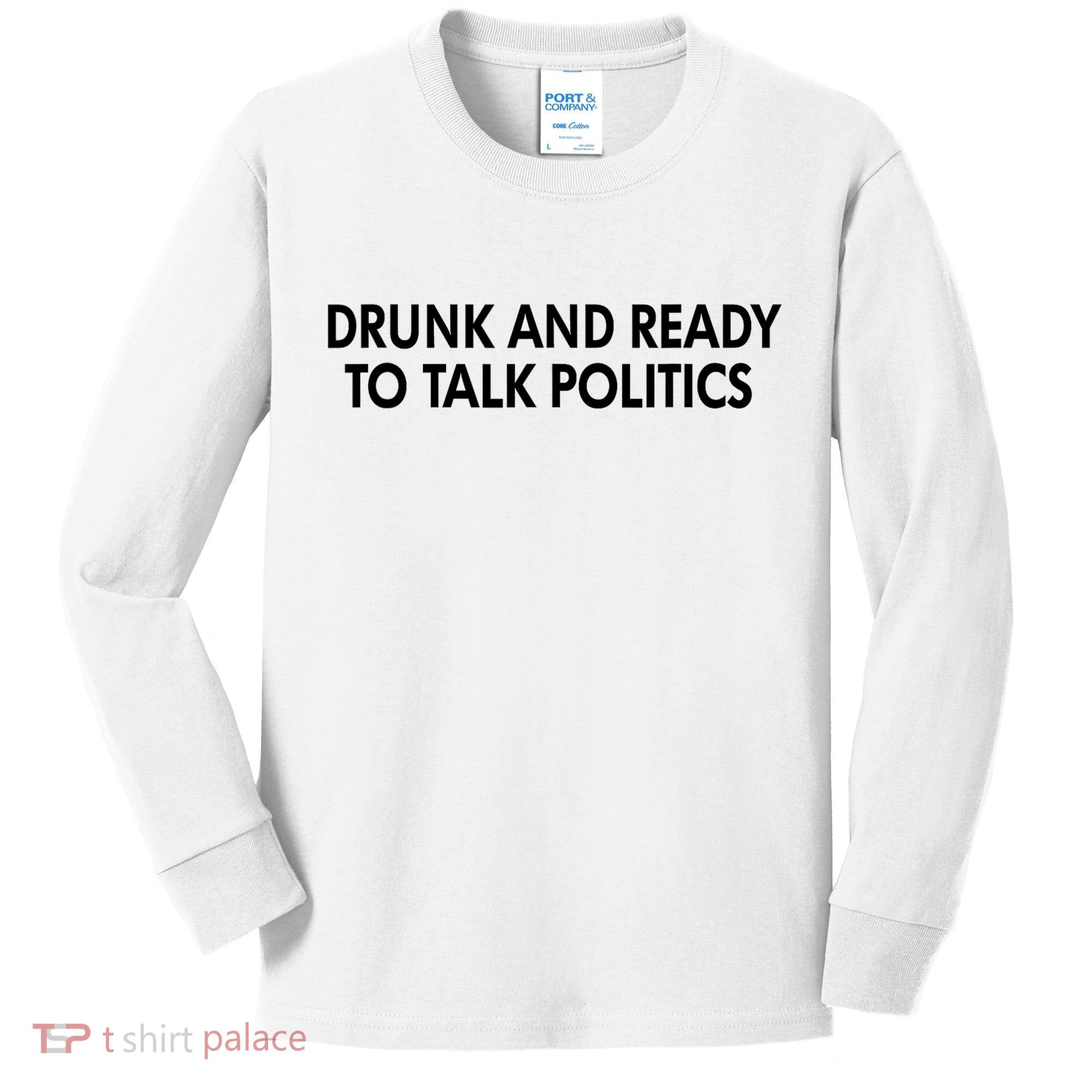 Drunk And Ready To Talk Politics Kids Long Sleeve Shirt