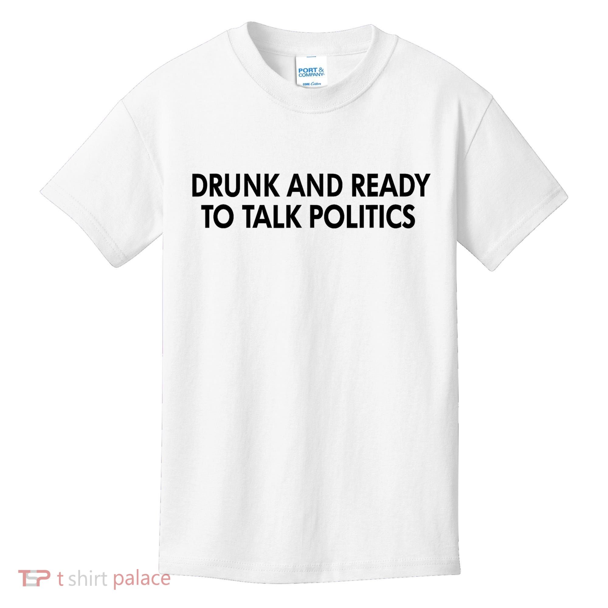 Drunk And Ready To Talk Politics Kids T-Shirt