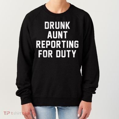 Drunk Aunt Reporting For Duty Women's Sweatshirt