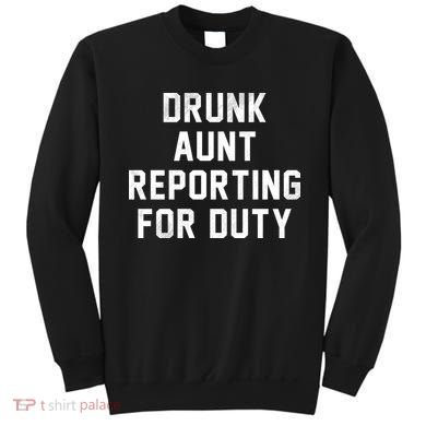 Drunk Aunt Reporting For Duty Sweatshirt