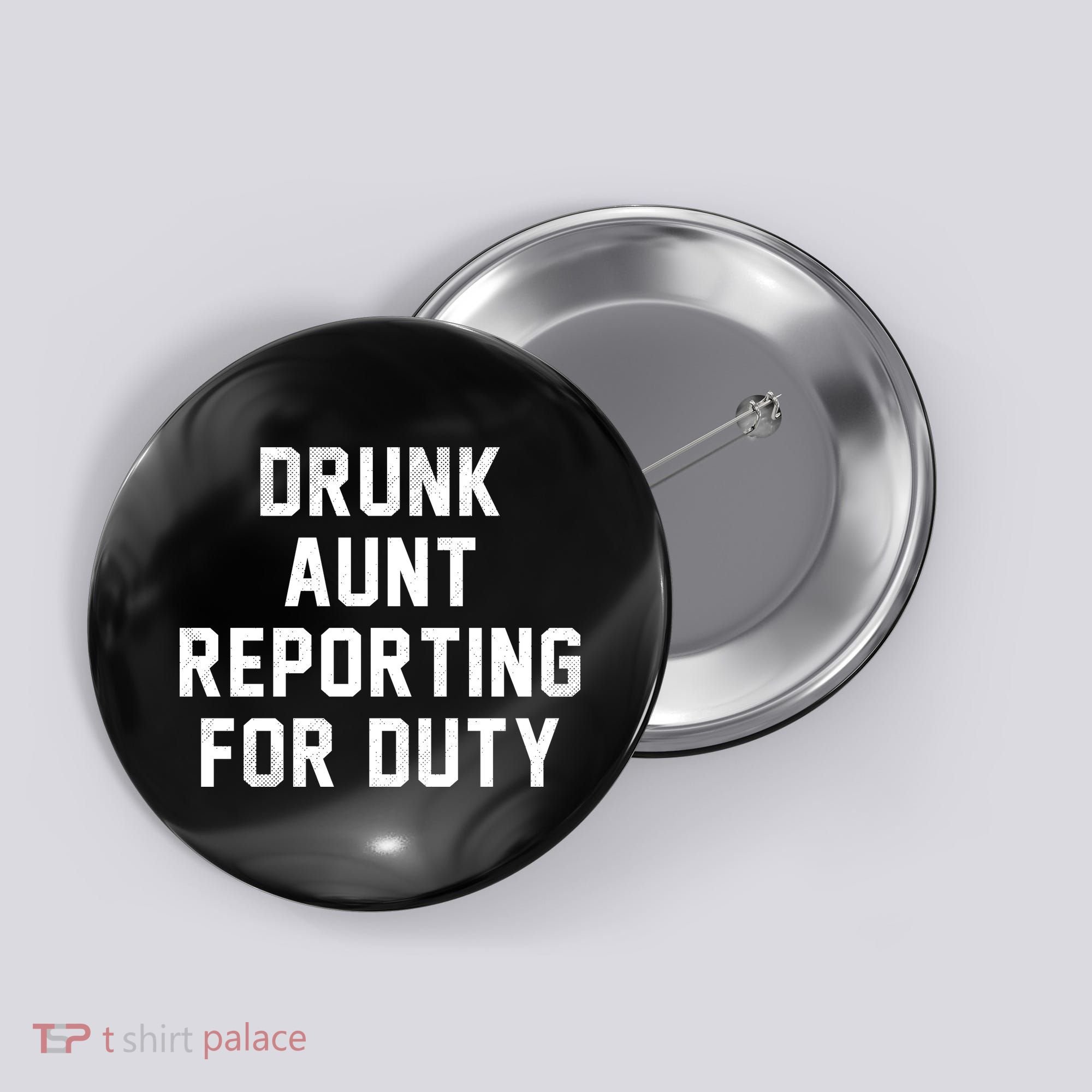Drunk Aunt Reporting For Duty Button