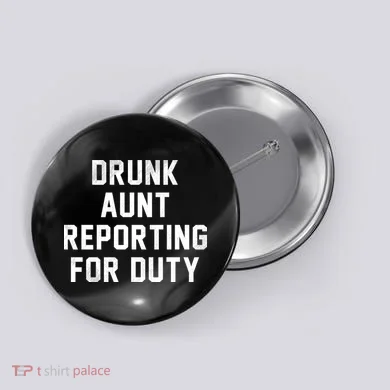 Drunk Aunt Reporting For Duty Button