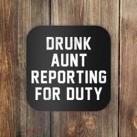 Drunk Aunt Reporting For Duty Coaster thumb 0