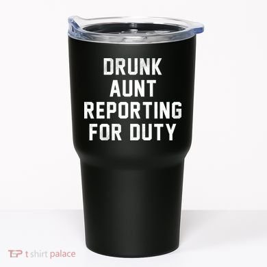 Drunk Aunt Reporting For Duty Tumbler