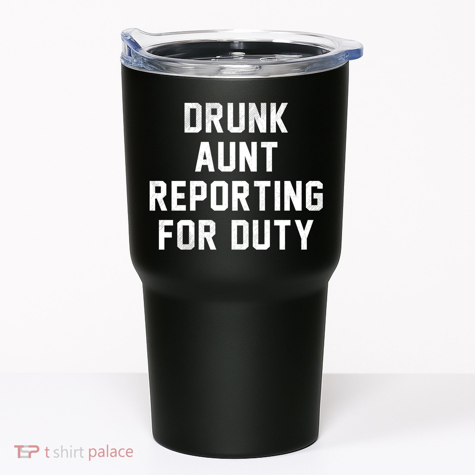 Drunk Aunt Reporting For Duty Tumbler