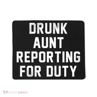 Drunk Aunt Reporting For Duty Mousepad