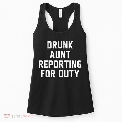 Drunk Aunt Reporting For Duty Women's Tank Top