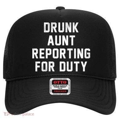 Drunk Aunt Reporting For Duty Hat