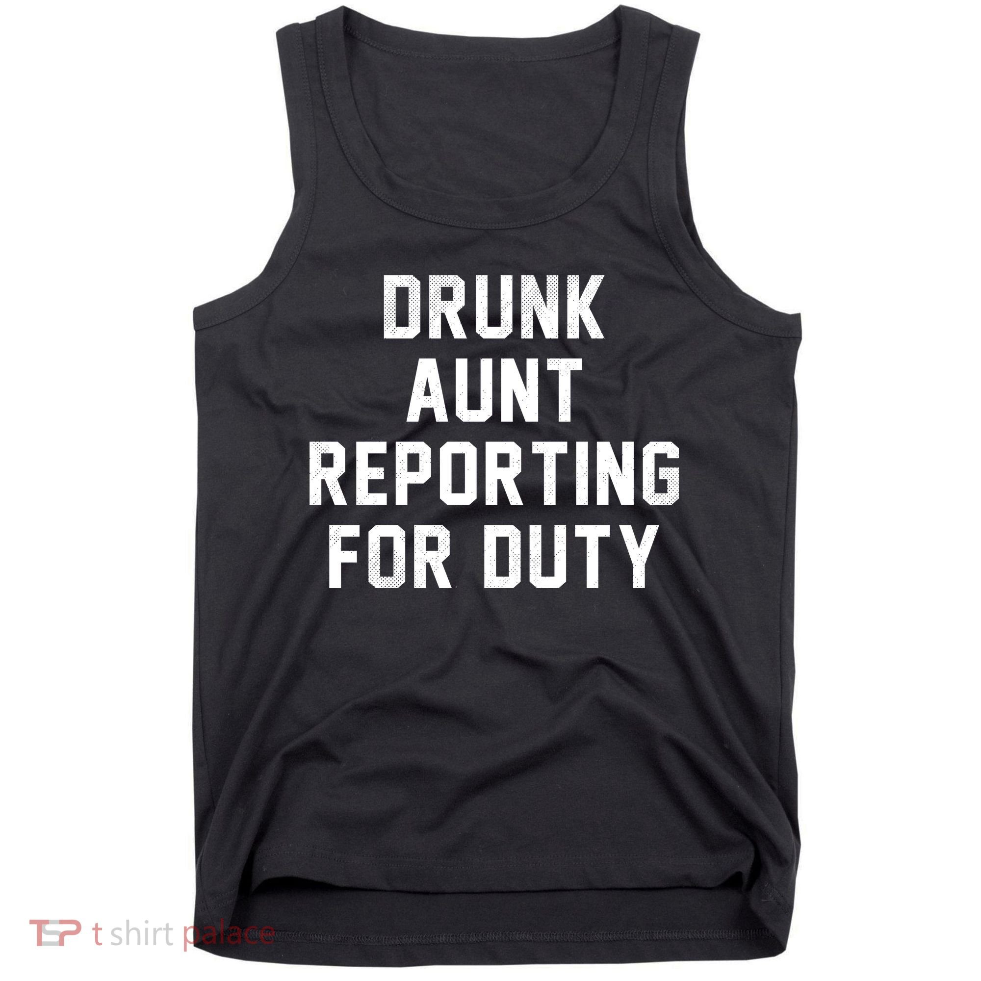 Drunk Aunt Reporting For Duty Tank Top