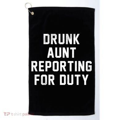 Drunk Aunt Reporting For Duty Golf Towel