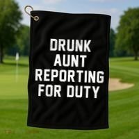 Drunk Aunt Reporting For Duty Golf Towel thumb 1