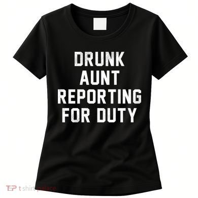 Drunk Aunt Reporting For Duty Women's T-Shirt