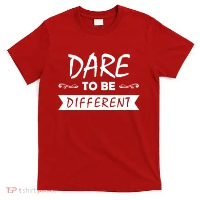 Dare To Be Different T-Shirt