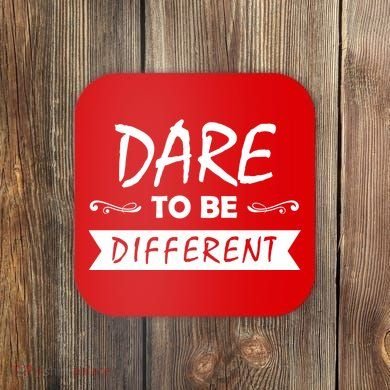 Dare To Be Different Coaster
