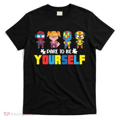 Dare To Be Yourself Superhero Autism T-Shirt