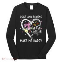 Dogs And Sewing Make Me Happy Funny Dogs And Sewing Long Sleeve Shirt thumb 0