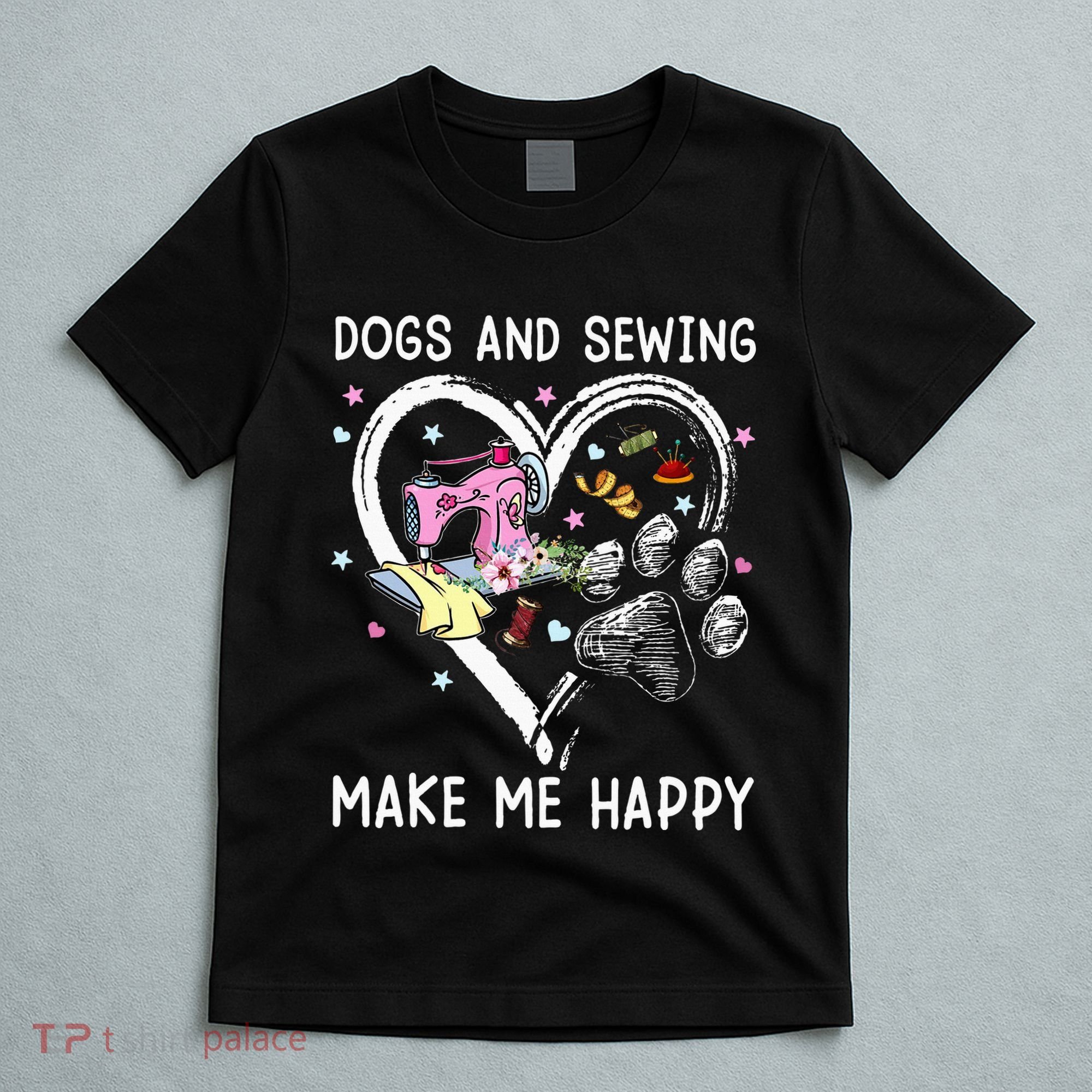 Dogs And Sewing Make Me Happy Funny Dogs And Sewing T-Shirt