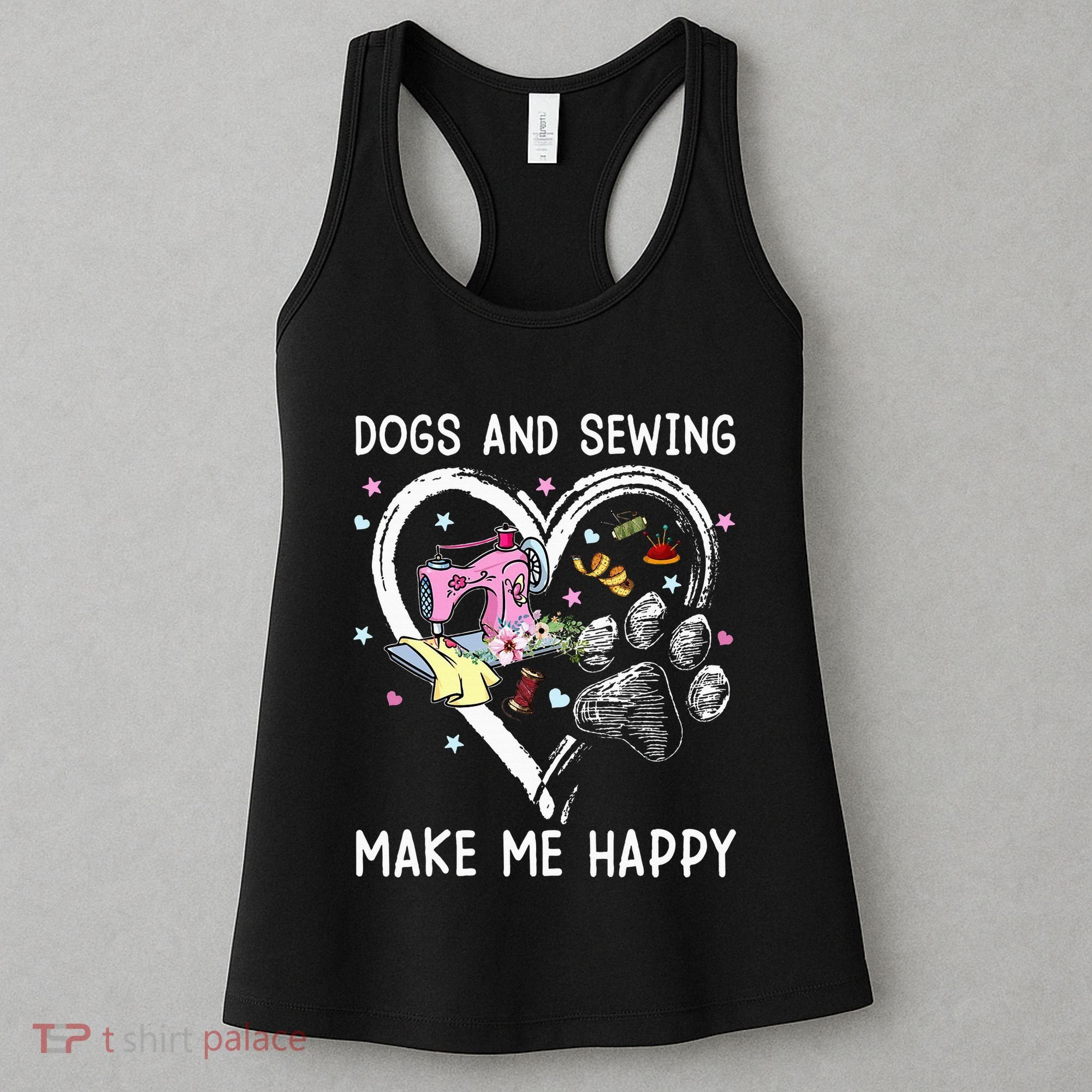 Dogs And Sewing Make Me Happy Funny Dogs And Sewing Women's Tank Top