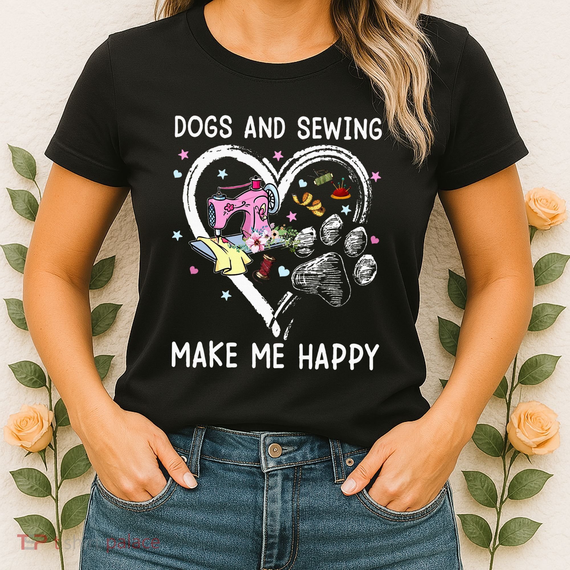 Dogs And Sewing Make Me Happy Funny Dogs And Sewing Women's T-Shirt
