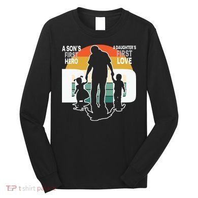 Dad A Sons First Hero A Daughters First Love Father's Day Long Sleeve Shirt